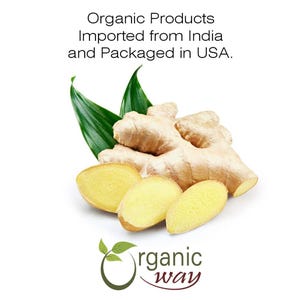 May include: Organic ginger root, sliced and whole, with green leaves.  Organic Products Imported from India and Packaged in USA.  Organic Way logo.