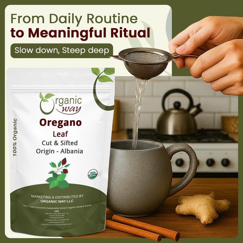 May include: A white pouch of Organic Way Oregano Leaf, cut and sifted, originating from Albania. The label features the text From Daily Routine to Meaningful Ritual, Slow down, Steep deep, and 100% Organic. The pouch is USDA Organic certified.