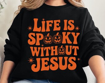 Life Is Spooky Without Jesus Crewneck Sweatshirt, Jesus Halloween Sweatshirt, Christian Halloween Sweatshirt,