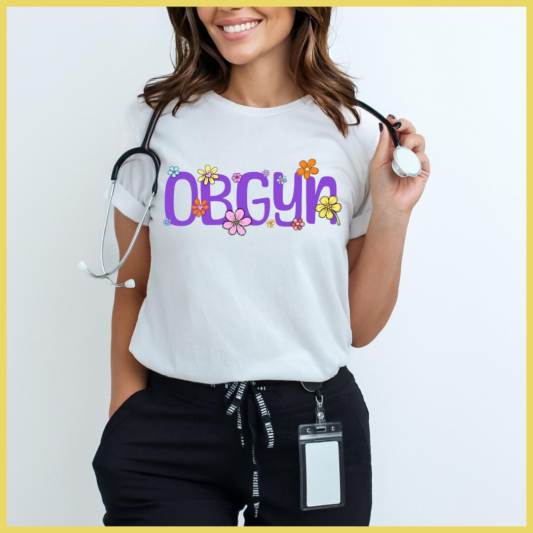 OBGYN Spring Shirt, OBGYN Summertime Shirt, Floral Obgyn, Obstetrics ...