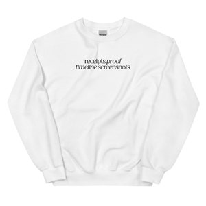 Peut inclure: Sweat-shirt blanc à col rond avec le texte "receipts proof timeline screenshots" imprimé en noir.