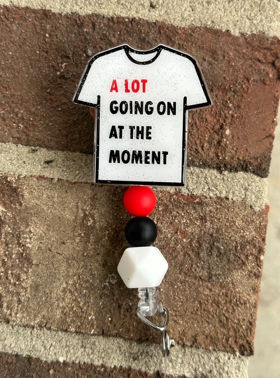 A Lot Going on at the Moment Shirt Badge Reels /badge Reels / Teacher or  Nurse Badge Reel 