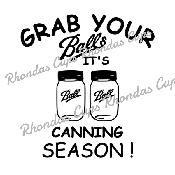 Grab your balls its canning season, canning image, canning balls, grab your balls svg, Image for aprons, image for canners, cooking image