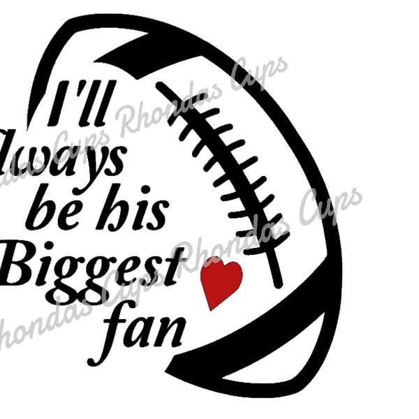Football, football fan, i'll always be his biggest fan, biggest football fan, his biggest fan, football svg, football png, football mom