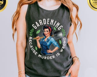 Gardening Because Murder Is Wrong Comfort Colors Thank Top, Sarcastic Shirt, Vintage Gardening Top, Plant Lady Shirt, Funny Gardening Gift