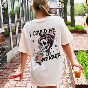 Comfort Colors® I Could Be Meaner Shirt, Funny Humor Shirt, Sarcastic Shirt, Funny Quote Shirt, Sarcasm Shirt, Trendy Shirt for Women