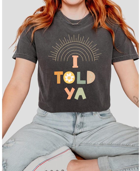 I told Ya Comfort Colors Shirt, Boho I Told Ya shirt, Trendy Boho Shirt, Sarcastic Shirt, Minimalistic shirt, Meme shirt I TOLD YOU