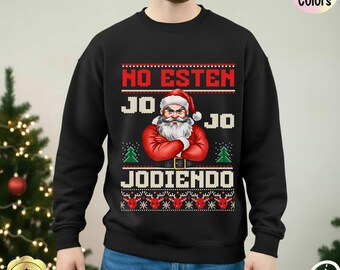 Funny Spanish Christmas Sweatshirt, No Esten Jo Jo Jodiendo, Latino Holiday Gift, Hispanic Christmas Shirt, Ugly Sweater for Grandpa