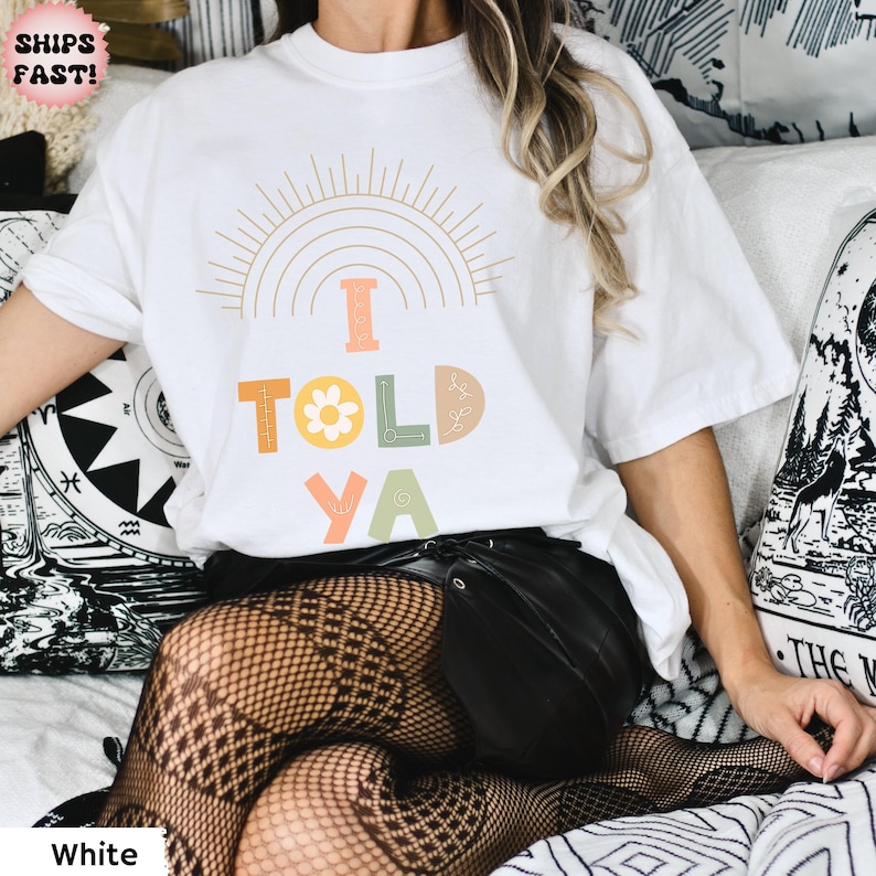 I told Ya Comfort Colors Shirt, Boho I Told Ya shirt, Trendy Boho Shirt, Sarcastic Shirt, Minimalistic shirt, Meme shirt I TOLD YOU White