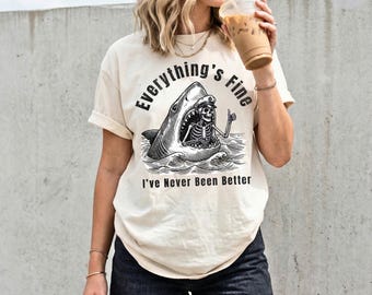 Everything’s Fine Shirt comfort colors, Dark Humor Shark Skeleton Tee, Funny Sarcastic Shirt, Vintage Goth Humor Tee,I've never been better
