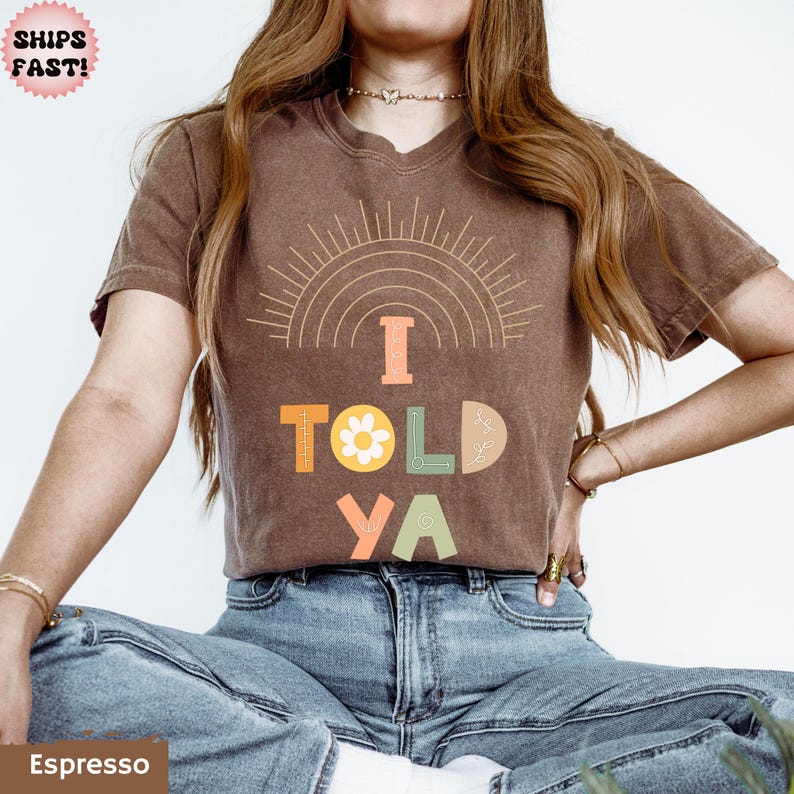 I told Ya Comfort Colors Shirt, Boho I Told Ya shirt, Trendy Boho Shirt, Sarcastic Shirt, Minimalistic shirt, Meme shirt I TOLD YOU Espresso