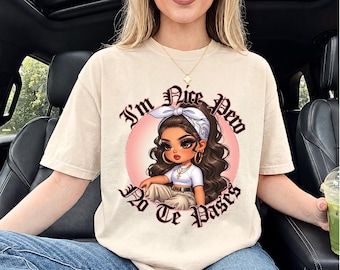 I'm nice Pero No Te Pases Shirt, Custom Design Chicana Chibi Style Tee, Multiple Latina Sayings Shirt, Latina Girls Apparel, Gift for Latina