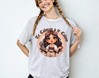 Te Calmas O Te Calmo Shirts & Sweatshirts, Funny Latina Girl Tee, Chicana Graphic Shirt, Mama Latina gift, Latina Sayings Shirt