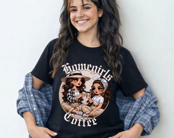 Homegirls Coffee Chicana Shirts & Sweatshirts, Latina Best Friends Tee, Cute Coffee Lover Shirt, Streetwear Latina Tee, Latina Sayings Tee