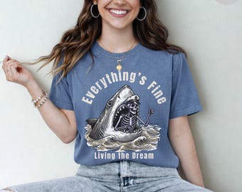 Everything’s Fine Shirt comfort colors, Dark Humor Shark Skeleton Tee, Funny Sarcastic Shirt, Vintage Goth Humor Tee, Living The Dream shirt