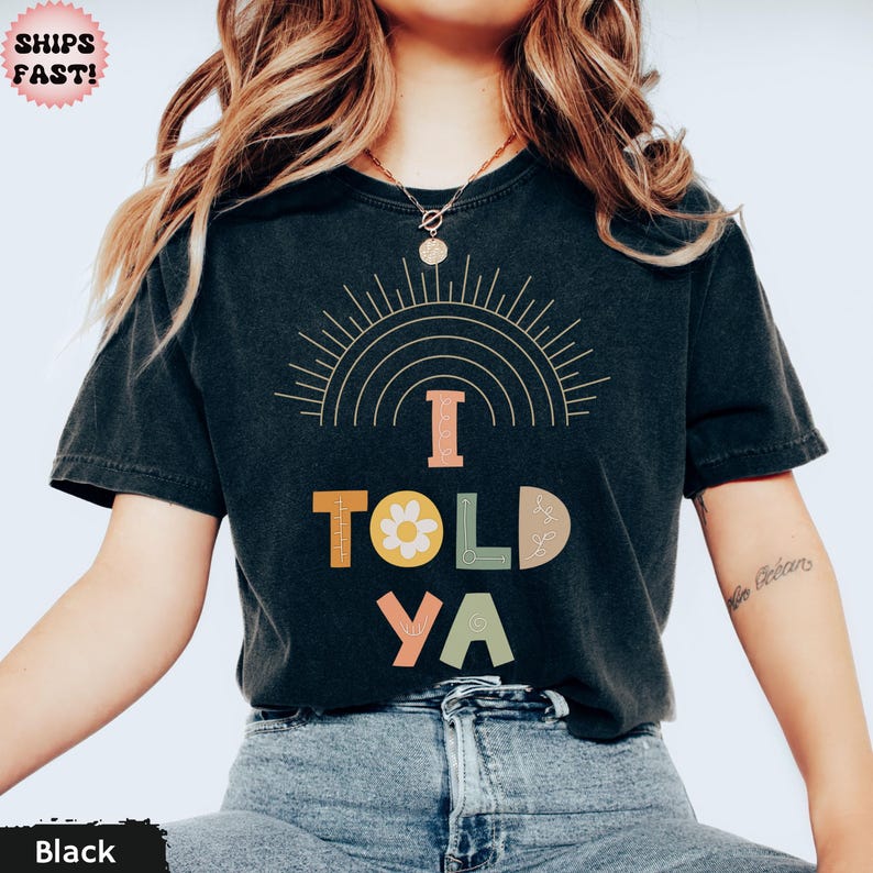 I told Ya Comfort Colors Shirt, Boho I Told Ya shirt, Trendy Boho Shirt, Sarcastic Shirt, Minimalistic shirt, Meme shirt I TOLD YOU Black