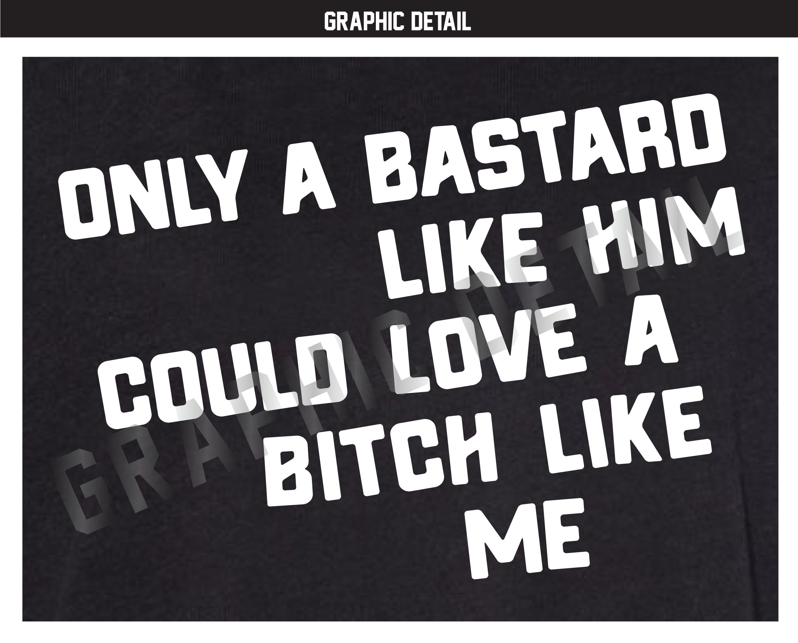 Only A Bitch Like Her / Bastard Like Him Could Love A Bastard Etsy