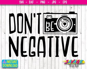 Photography SVG | Don't be negative svg | Camera Design svg | Sign svg Inspirational Quote svg | svg file | Png file |