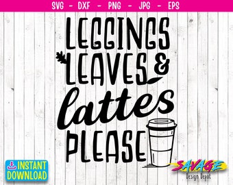 Thanksgiving SVG | Fall Quote Svg | Leggings leaves lattes please svg  | Autumn Svg  | Savage Design Depot | svg file | Png file |