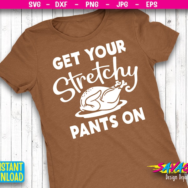 Get your Stretchy pants on SVG | Thanksgiving SVG / Thankful svg Fall Quote Svg for Cricut | Kids Thanksgiving Svg  | svg file | Png file |