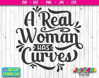 A Real Woman has Curves SVG | girl power | inspirational quote svg | Body power SVG | png , DXF, eps