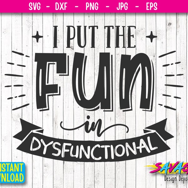 I Put The Fun In Dysfunctional SVG | Funny Quote svg | sassy shirt svg | quarantine cut file svg file | Png file v1