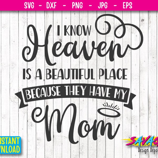 I Know Heaven Is A Beautiful Place My Mom SVG |  Mom Memorial SVG | Mom Angel svg Angel wings svg Cricut Cameo Silhouette Eps Dxf Png