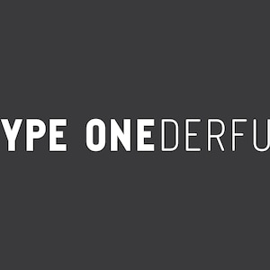 May include: White text on a dark gray background reads "TYPE ONEDERFUL".