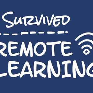 May include: White text on a dark blue background reads "I Survived ______ Remote Learning" with a wifi symbol next to the word "Learning".