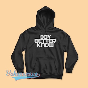 May include: Black hooded sweatshirt with the text "BOY BETTER KNOW" in white on the front.
