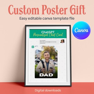 以下が含まれることがあります： 「Custom Poster Gift」と「Easy editable canva template file」のテキストが入った額入りのポスター。ポスターは、写真と「It's your DAD」という言葉が入った「ChatGPT Personalized Chat Card」のデザインが特徴です。