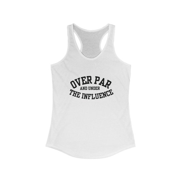 Over Par & Under the Influence Funny Golf Women's Racerback Tank