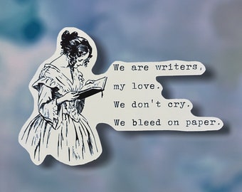 May include: A black and white illustration of a woman reading a book with the text "We are writers, my love. We don't cry. We bleed on paper."