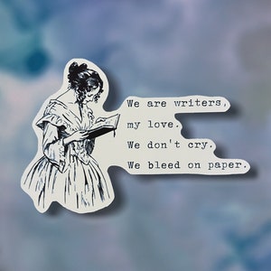 May include: A black and white illustration of a woman reading a book with the text "We are writers, my love. We don't cry. We bleed on paper."
