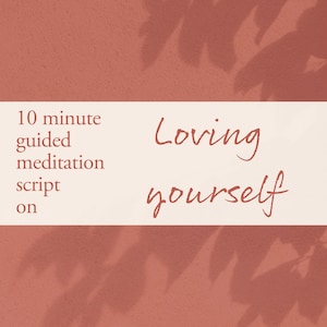 May include: A white rectangle with the text "10 minute guided meditation script on" and the text "Loving yourself" in cursive script on a red background with a shadow of leaves.