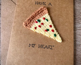 Have A Pizza My Heart, Hand Made Love Greetings Card, 100% cotton Pizza