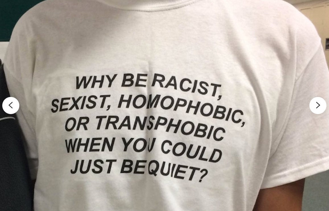 Why Be Racist Sexist Homophobic Or Transphobic T-Shirt Why Be Racist Sexist Homophobic Or Transphobic T-Shirt