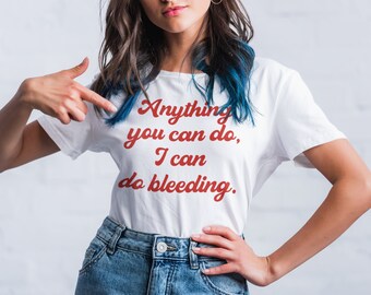 Anything You Can Do I Can Do Bleeding Short-Sleeve Unisex T-Shirt, Feminism, Feminist