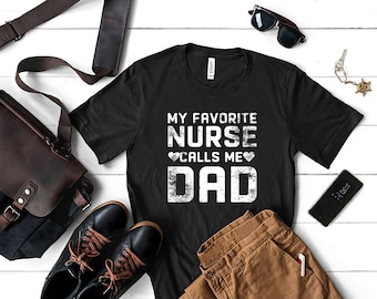 My Favorite Nurse Calls Me Dad Shirt For Men, Birthday Or Fathers Day Gift For Proud Dad Of A Nurse, Nurse Dad Shirt, Father Daughter