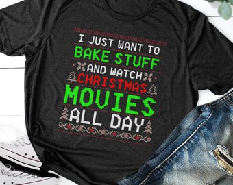 I Just Want To Bake Stuff and Watch Christmas Movies Shirt, Christmas Shirt, Holiday Shirt, Merry Christmas, Christmas Cookies, Movie Shirt