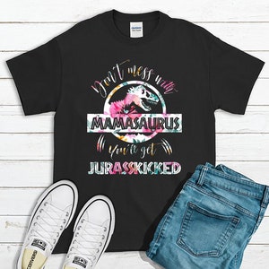 Leg dich nicht mit Mamasaurus an, du bekommst Jurasskicked, Mama Saurus Shirt, Mama Saurus Mamasaurus Shirt, Mama Dinosaurier Shirt, lustige Mama