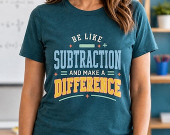 Be Like Subtraction Shirt, Funny Math Teacher Tee, Make a Difference Sweatshirt, STEM Teacher Gift, Back to School,Back To School Math Shirt