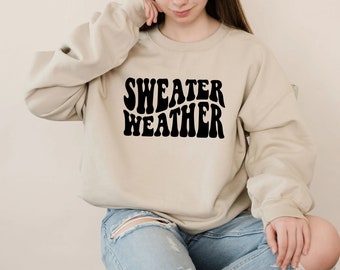 Sweater Weather Sweatshirt, Sweater Weather Crewneck, Women's Sweatshirt, Winter Sweatshirt, Gift for Friend, Daily Shirt, Sweater Weather