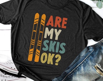 Funny Skiing Shirt / Hoodie / Ski Season Gift / Snow Trip / Are My Ski's OK? Ski Dad Shirt, Funny Vintage Skiing Winter sport Funny Skier