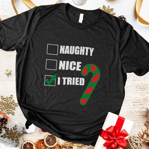 Naughty Nice I Tried Tshirt, Christmas Naughty Shirt, Xmas Gift Shirt, Women Christmas Shirt, Gift For Christmas,Funny Christmas Tshirt