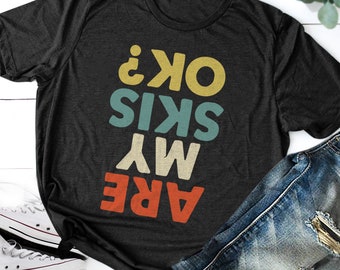 Funny Skiing Shirt / Hoodie / Ski Season Gift / Snow Trip / Are My Ski's OK? Ski Dad Shirt, Funny Vintage Skiing Winter sport Funny Skier