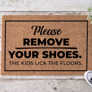 Please Remove Your Shoes The Kids Lick The Floors doormat, Funny Doormats, Welcome Mat, Shoes Off, Remove Your Shoes, Kids Lick The Floors