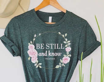 Be Still and Know, Christian T Shirt, for Women, Psalm 46:10, Gift for Her, Faith Based T-shirt, Tshirt with Scripture, Scripture shirt