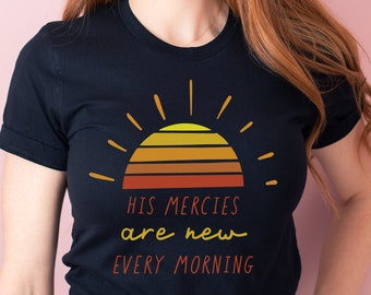 His mercies are new, Grace Shirt, Christian Shirts, Faith t shirt, Religious Apparel, Loved Shirt, Church Shirts, Jesus tee, mothers day tee