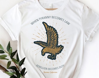 Tyranny Shirt, Rebellion Shirt, When Tyranny Becomes Law, Anti Tyranny, Freedom Tee, Patriot, Freedom Shirt